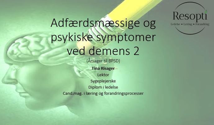 Adfærdsmæssige og psykiske symptomer ved demens 2 – Årsager til BPSD Adfærdsmæssige og psykiske symptomer ved demens 2 – Årsager til BPSD